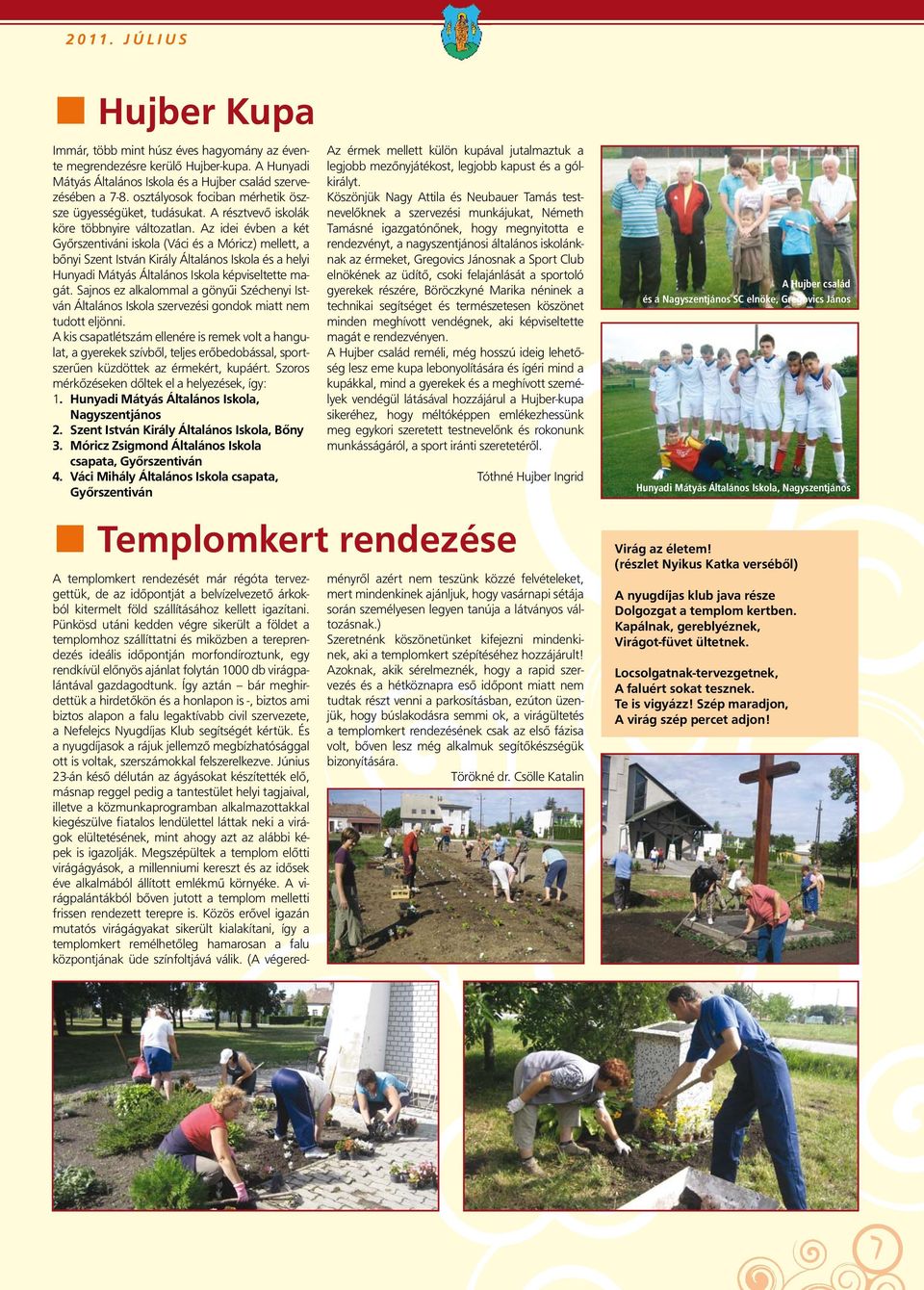 Az idei évben a két Győrszentiváni iskola (Váci és a Móricz) mellett, a bőnyi Szent István Király Általános Iskola és a helyi Hunyadi Mátyás Általános Iskola képviseltette magát.
