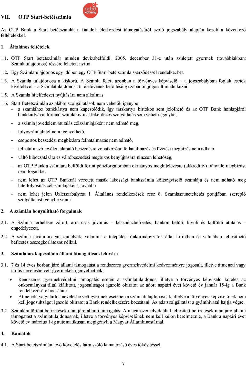 1.3. A Számla tulajdonosa a kiskorú. A Számla felett azonban a törvényes képviselő a jogszabályban foglalt esetek kivételével a Számlatulajdonos 16.