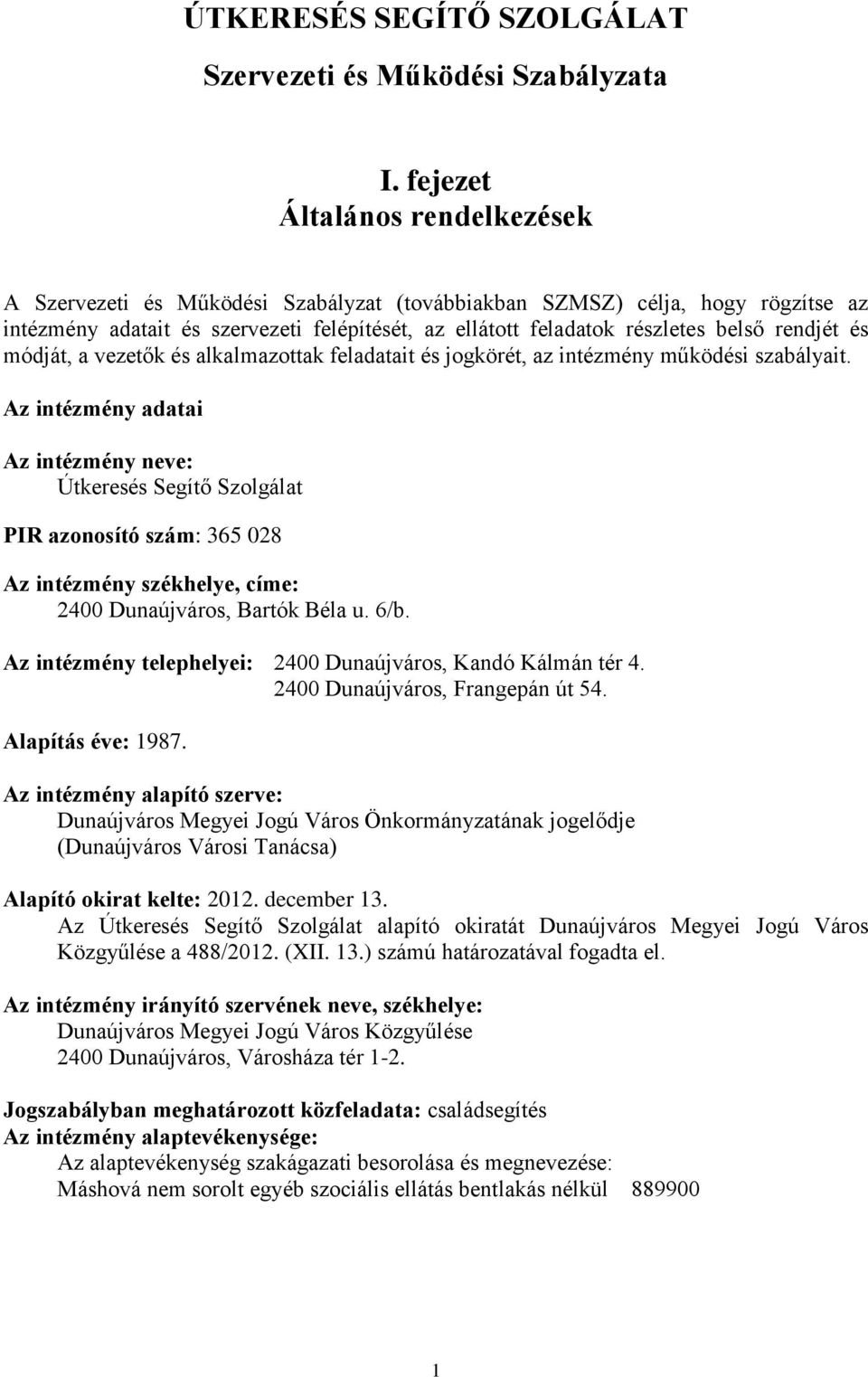 rendjét és módját, a vezetők és alkalmazottak feladatait és jogkörét, az intézmény működési szabályait.
