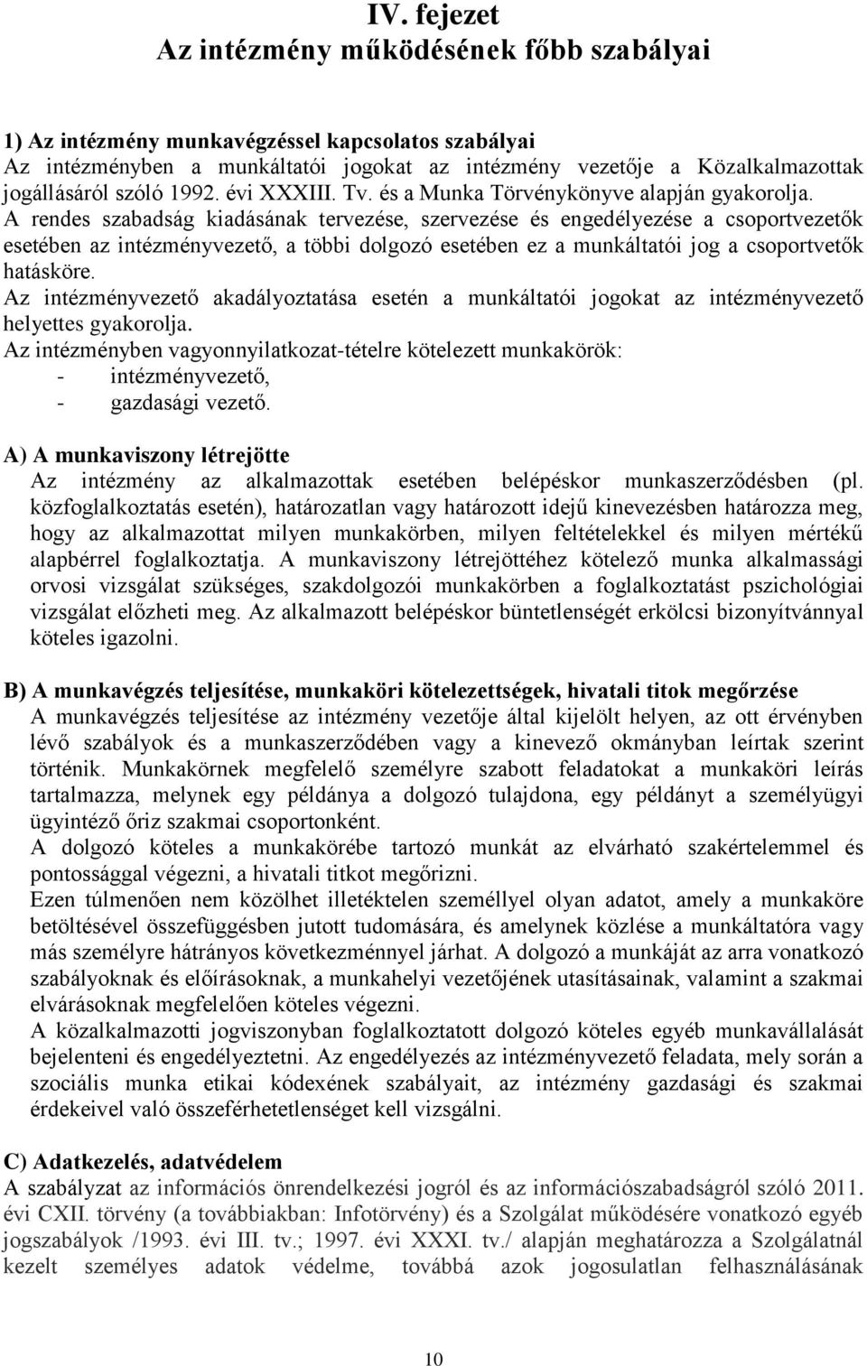 A rendes szabadság kiadásának tervezése, szervezése és engedélyezése a csoportvezetők esetében az intézményvezető, a többi dolgozó esetében ez a munkáltatói jog a csoportvetők hatásköre.