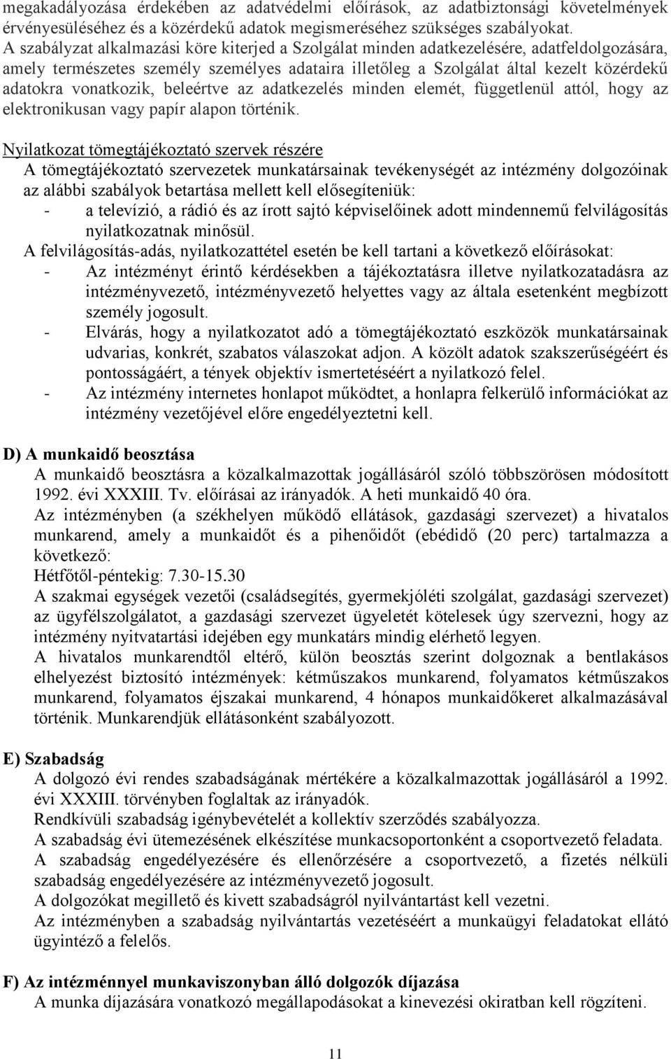 vonatkozik, beleértve az adatkezelés minden elemét, függetlenül attól, hogy az elektronikusan vagy papír alapon történik.
