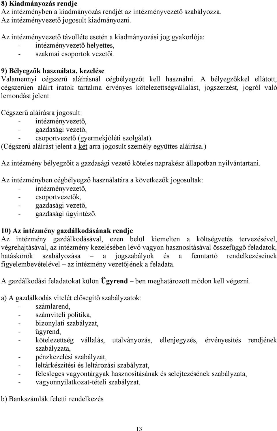9) Bélyegzők használata, kezelése Valamennyi cégszerű aláírásnál cégbélyegzőt kell használni.