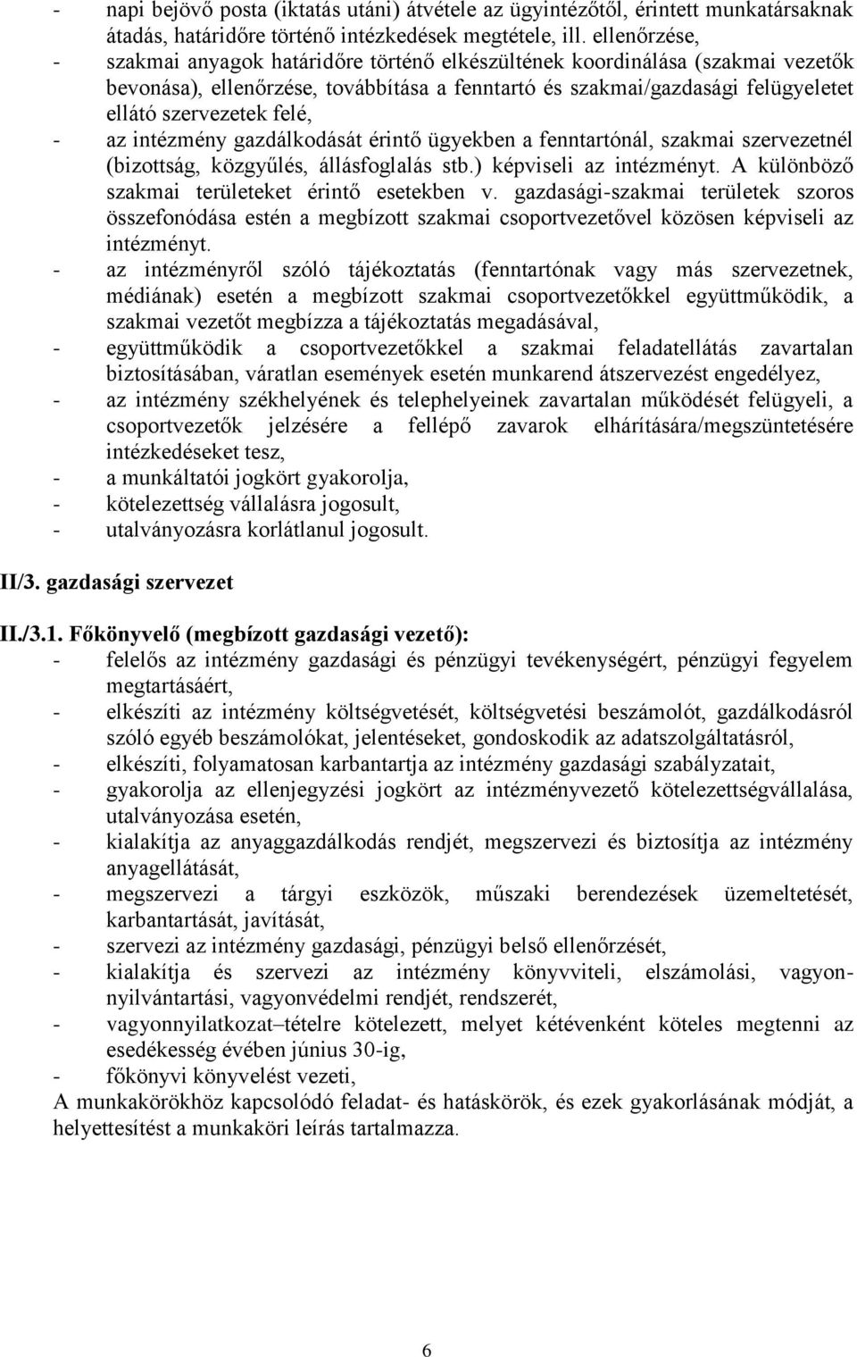 felé, - az intézmény gazdálkodását érintő ügyekben a fenntartónál, szakmai szervezetnél (bizottság, közgyűlés, állásfoglalás stb.) képviseli az intézményt.