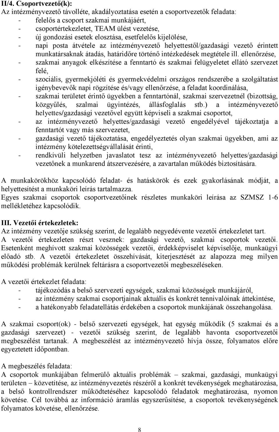 ill. ellenőrzése, - szakmai anyagok elkészítése a fenntartó és szakmai felügyeletet ellátó szervezet felé, - szociális, gyermekjóléti és gyermekvédelmi országos rendszerébe a szolgáltatást