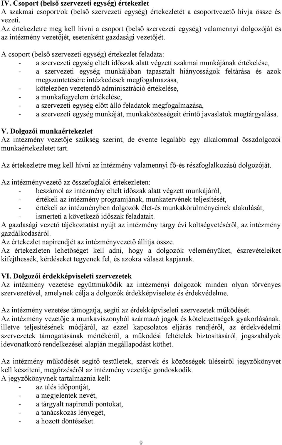 A csoport (belső szervezeti egység) értekezlet feladata: - a szervezeti egység eltelt időszak alatt végzett szakmai munkájának értékelése, - a szervezeti egység munkájában tapasztalt hiányosságok