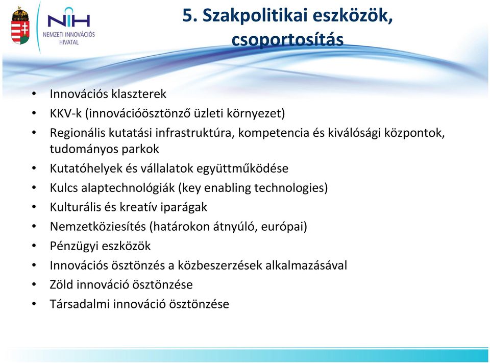 Kulcs alaptechnológiák (key enabling technologies) Kulturális és kreatív iparágak Nemzetköziesítés (határokon átnyúló,