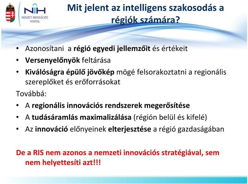 mögéfelsorakoztatni a regionális szereplőket és erőforrásokat Továbbá: A regionális innovációs rendszerek