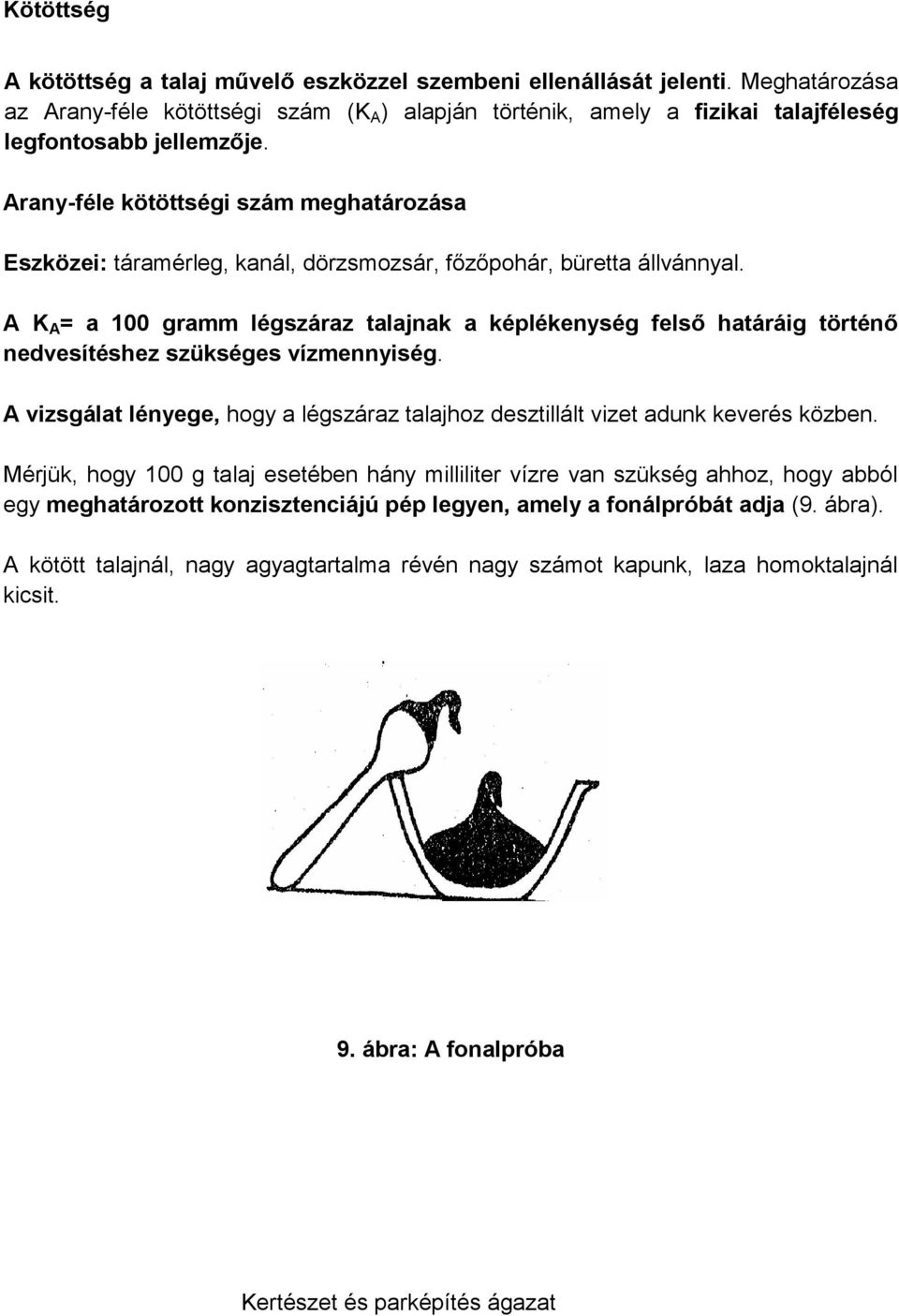 A K A = a 100 gramm légszáraz talajnak a képlékenység felső határáig történő nedvesítéshez szükséges vízmennyiség.
