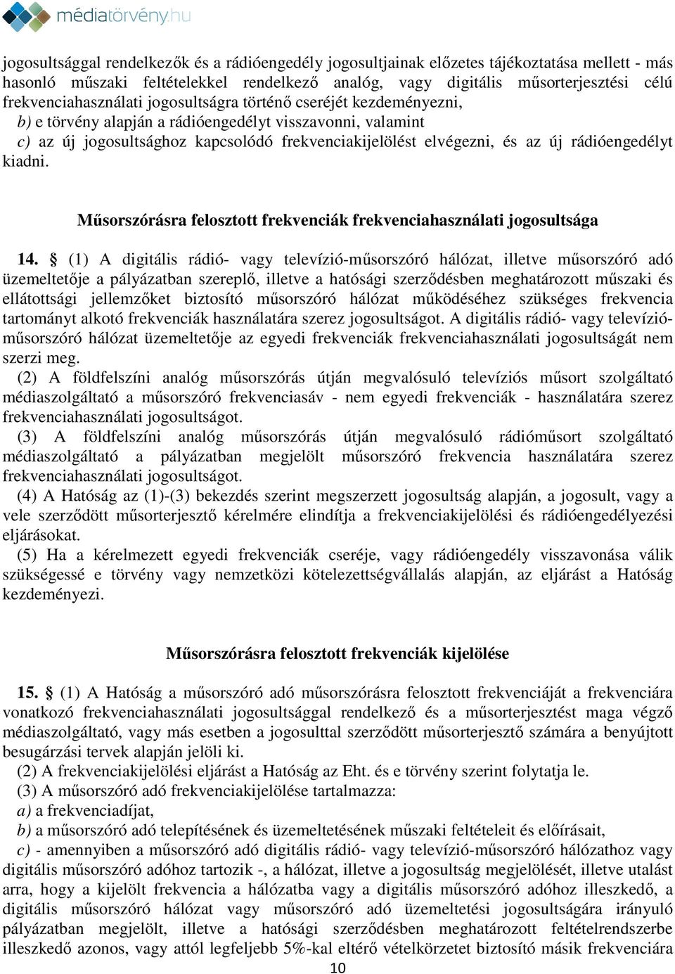 új rádióengedélyt kiadni. Műsorszórásra felosztott frekvenciák frekvenciahasználati jogosultsága 14.