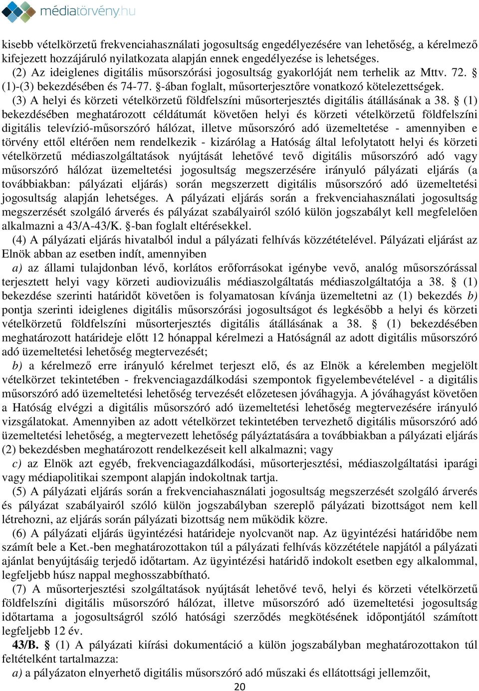 (3) A helyi és körzeti vételkörzetű földfelszíni műsorterjesztés digitális átállásának a 38.