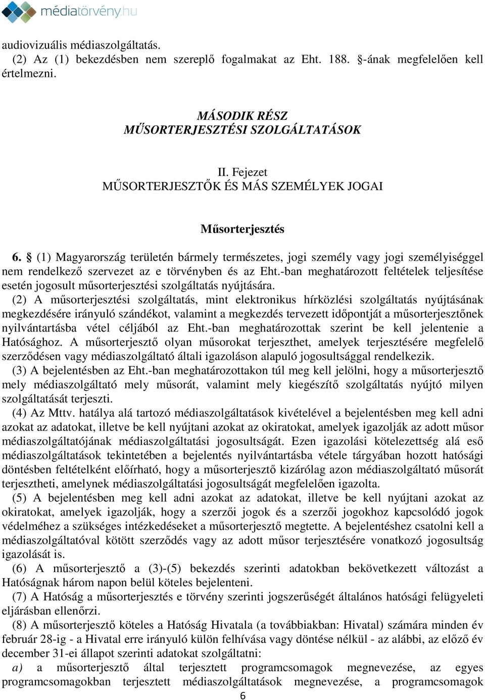 (1) Magyarország területén bármely természetes, jogi személy vagy jogi személyiséggel nem rendelkező szervezet az e törvényben és az Eht.