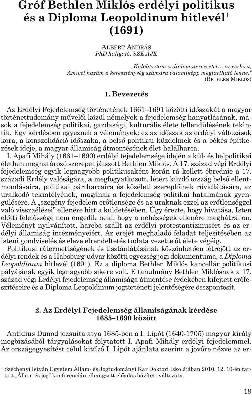 Bevezetés Az Erdélyi Fejedelemség történetének 1661 1691 közötti időszakát a ma gyar történettudomány művelői közül némelyek a fejedelemség hanyatlá sának, má - sok a fejedelemség politikai,