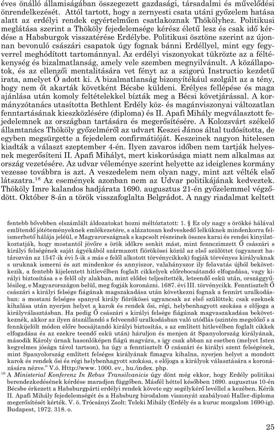 Politikusi meg látása szerint a Thököly fejedelemsége kérész életű lesz és csak idő kér - dése a Habsburgok visszatérése Erdélybe.