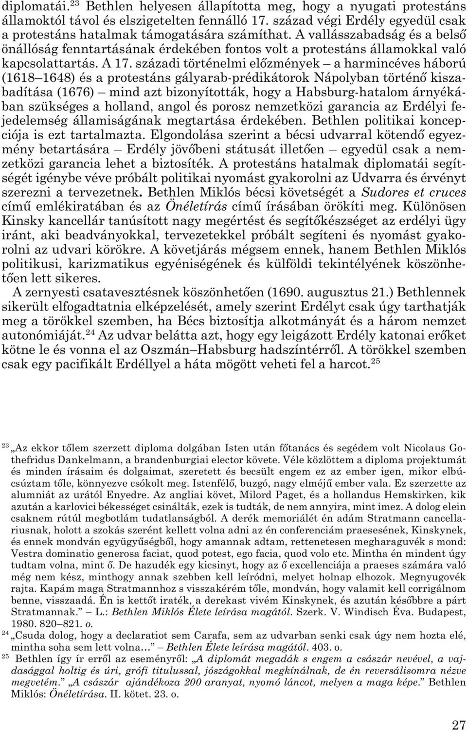 századi történelmi előzmények a harmincéves háború (1618 1648) és a protestáns gályarab-prédikátorok Nápolyban történő kisza - ba dítása (1676) mind azt bizonyították, hogy a Habsburg-hatalom árnyéká