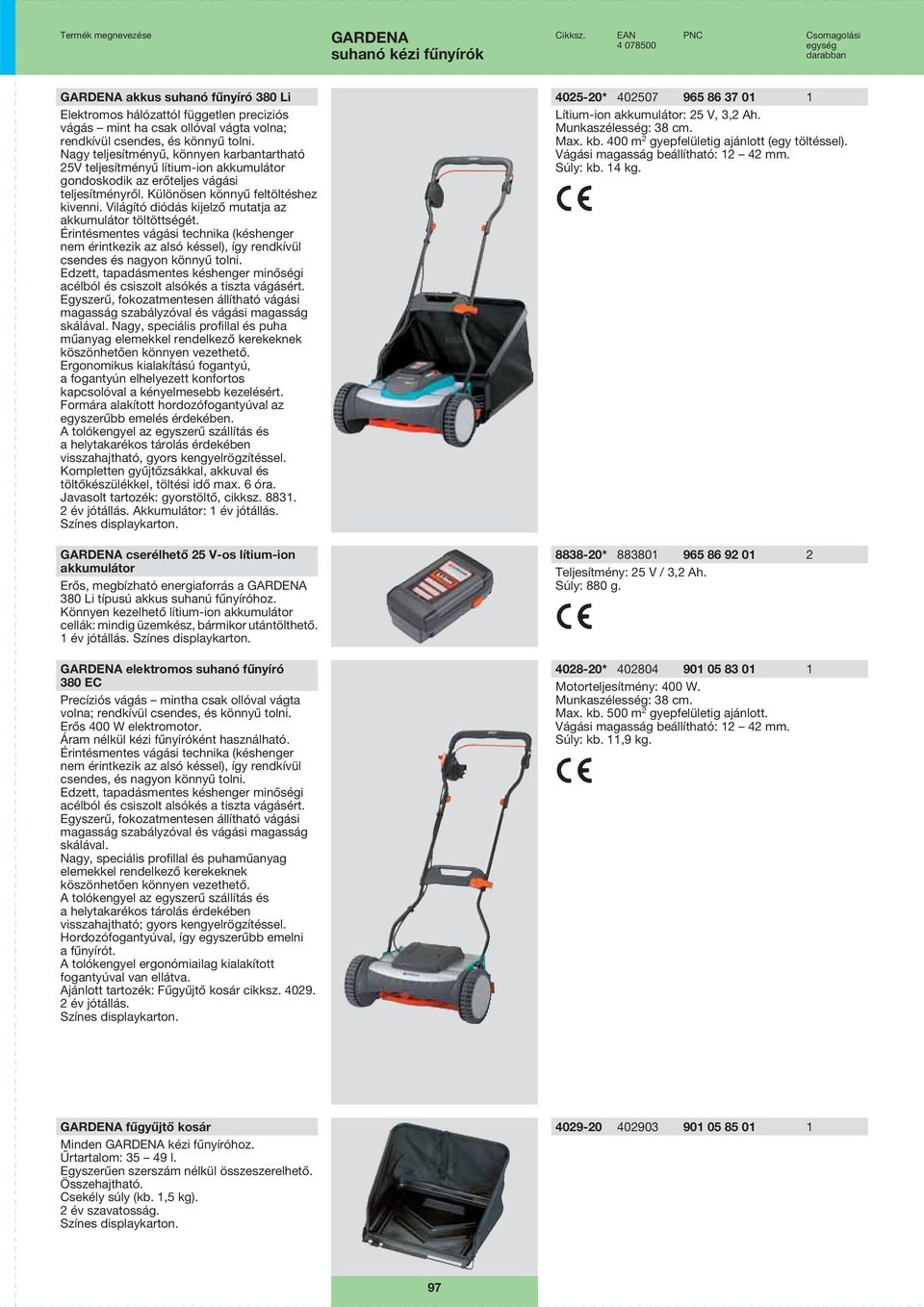 Világító diódás kijelző mutatja az akkumulátor töltöttségét. Érintésmentes vágási technika (késhenger nem érintkezik az alsó késsel), így rendkívül csendes és nagyon könnyű tolni.