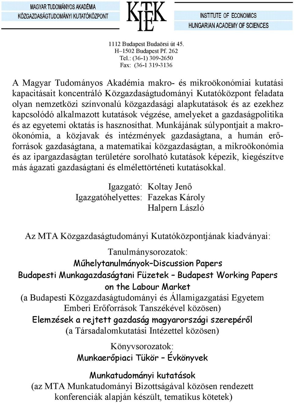közgazdasági alapkutatások és az ezekhez kapcsolódó alkalmazott kutatások végzése, amelyeket a gazdaságpolitika és az egyetemi oktatás is hasznosíthat.