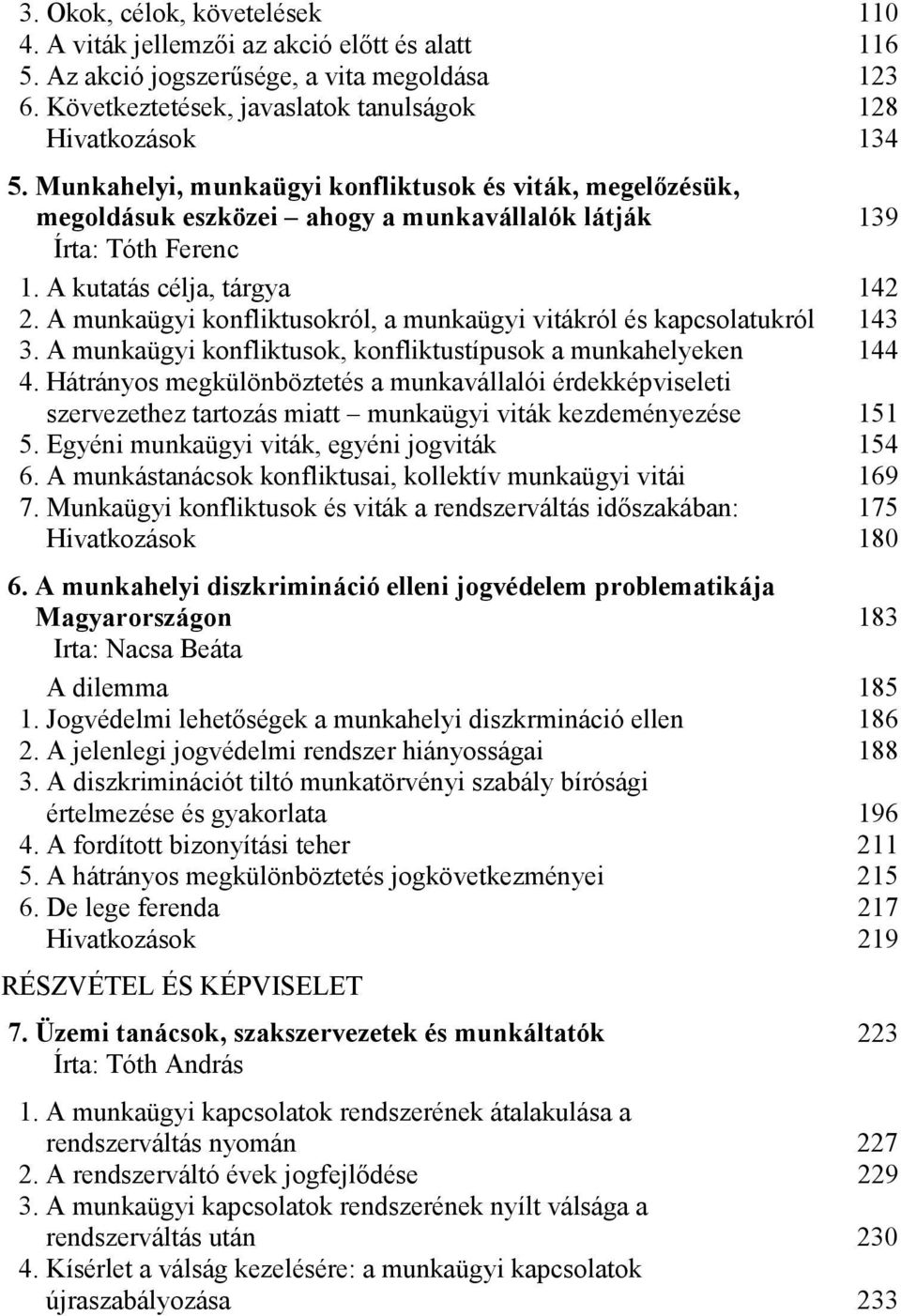 A munkaügyi konfliktusokról, a munkaügyi vitákról és kapcsolatukról 143 3. A munkaügyi konfliktusok, konfliktustípusok a munkahelyeken 144 4.