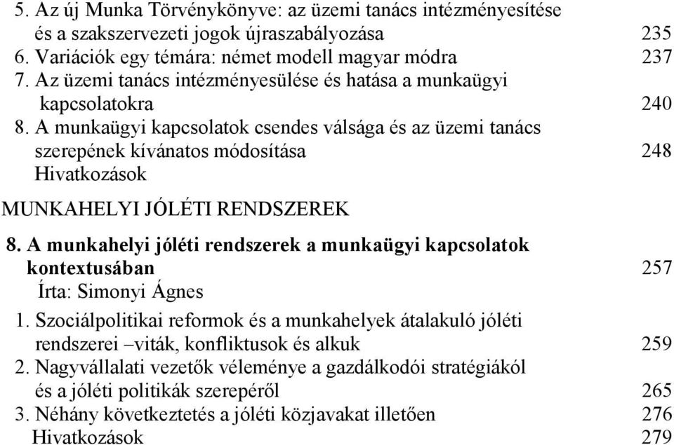 A munkaügyi kapcsolatok csendes válsága és az üzemi tanács szerepének kívánatos módosítása 248 Hivatkozások MUNKAHELYI JÓLÉTI RENDSZEREK 8.