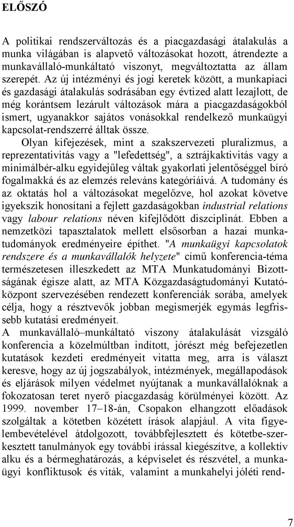 sajátos vonásokkal rendelkező munkaügyi kapcsolat-rendszerré álltak össze.