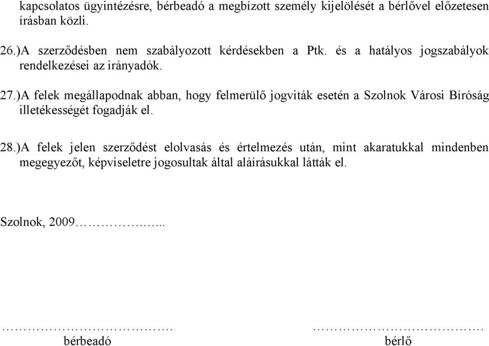 )A felek megállapodnak abban, hogy felmerülő jogviták esetén a Szolnok Városi Bíróság illetékességét fogadják el. 28.