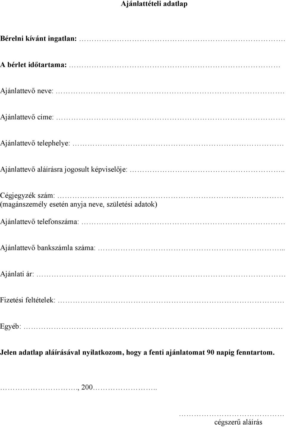 . Cégjegyzék szám: (magánszemély esetén anyja neve, születési adatok) Ajánlattevő telefonszáma: Ajánlattevő