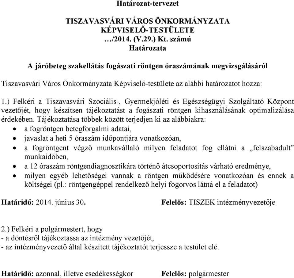 ) Felkéri a Tiszavasvári Szociális-, Gyermekjóléti és Egészségügyi Szolgáltató Központ vezetőjét, hogy készítsen tájékoztatást a fogászati röntgen kihasználásának optimalizálása érdekében.