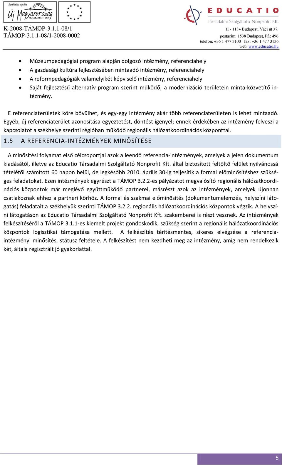 E referenciaterületek köre bővülhet, és egy-egy intézmény akár több referenciaterületen is lehet mintaadó.