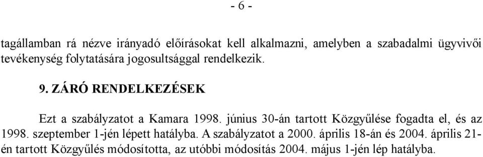 június 30-án tartott Közgyűlése fogadta el, és az 1998. szeptember 1-jén lépett hatályba.