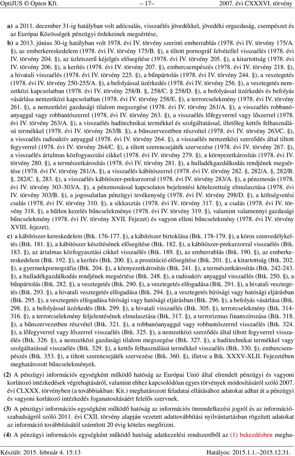 évi IV. törvény szerinti emberrablás (1978. évi IV. törvény 175/A. ), az emberkereskedelem (1978. évi IV. törvény 175/B. ), a tiltott pornográf felvétellel visszaélés (1978. évi IV. törvény 204.