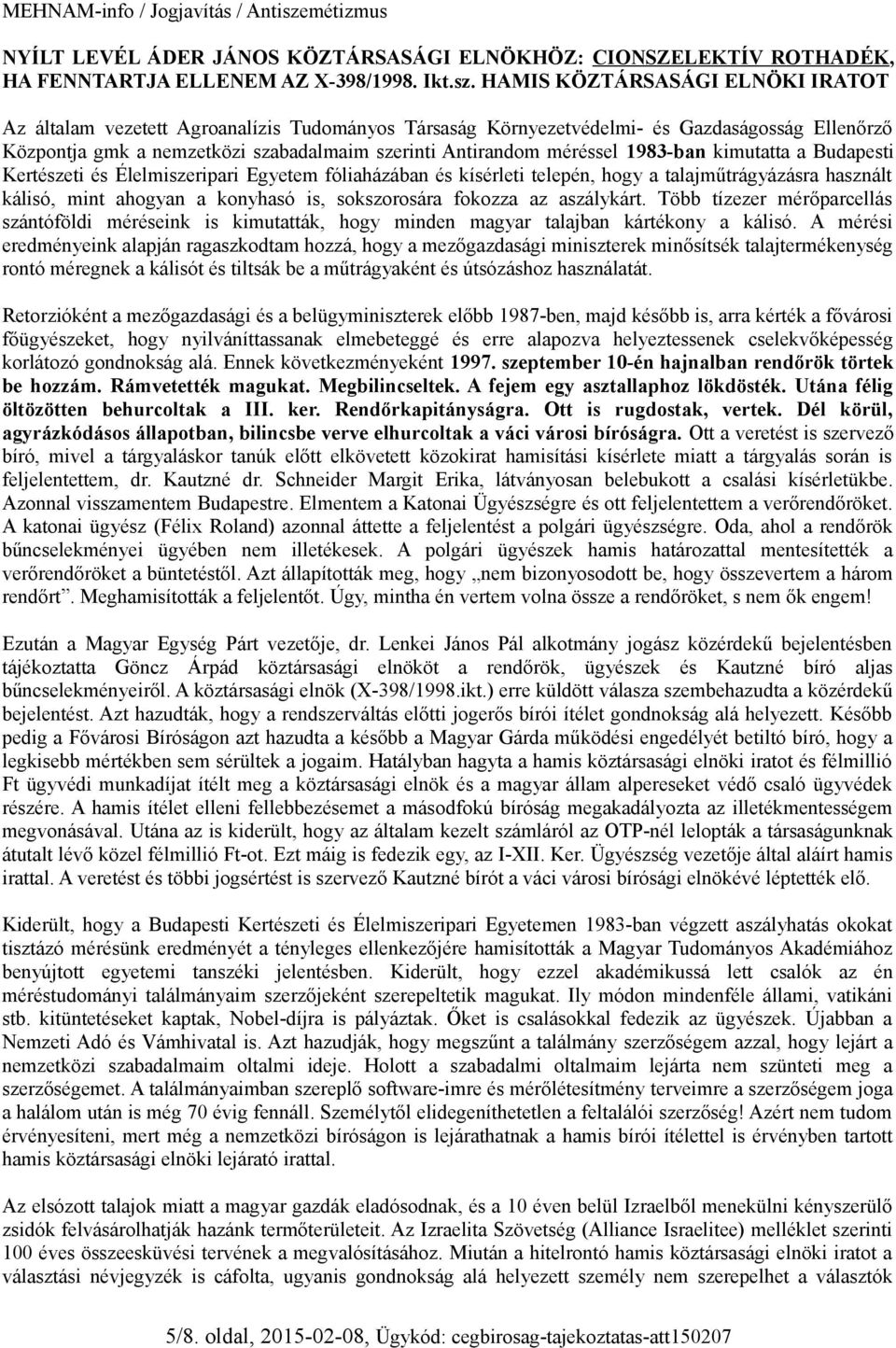 HAMIS KÖZTÁRSASÁGI ELNÖKI IRATOT Az általam vezetett Agroanalízis Tudományos Társaság Környezetvédelmi- és Gazdaságosság Ellenőrző Központja gmk a nemzetközi szabadalmaim szerinti Antirandom méréssel