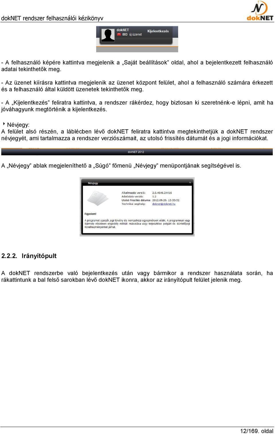 - A Kijelentkezés feliratra kattintva, a rendszer rákérdez, hogy biztosan ki szeretnénk-e lépni, amit ha jóváhagyunk megtörténik a kijelentkezés.