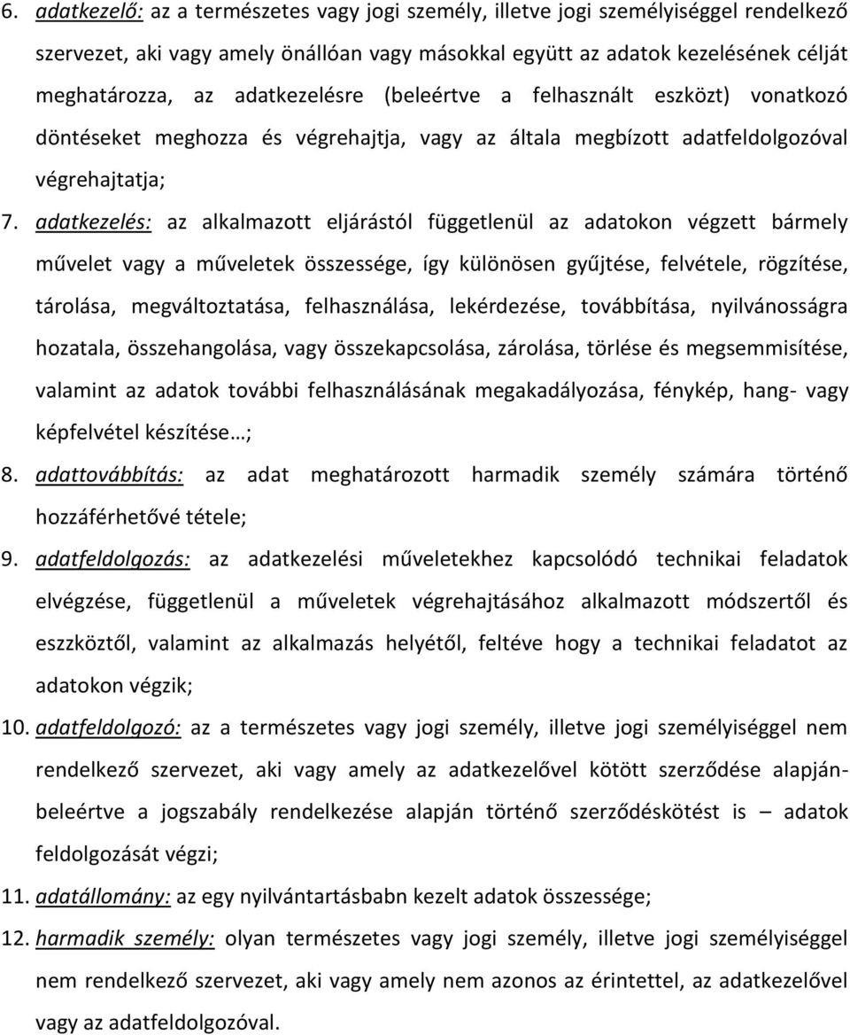 adatkezelés: az alkalmazott eljárástól függetlenül az adatokon végzett bármely művelet vagy a műveletek összessége, így különösen gyűjtése, felvétele, rögzítése, tárolása, megváltoztatása,