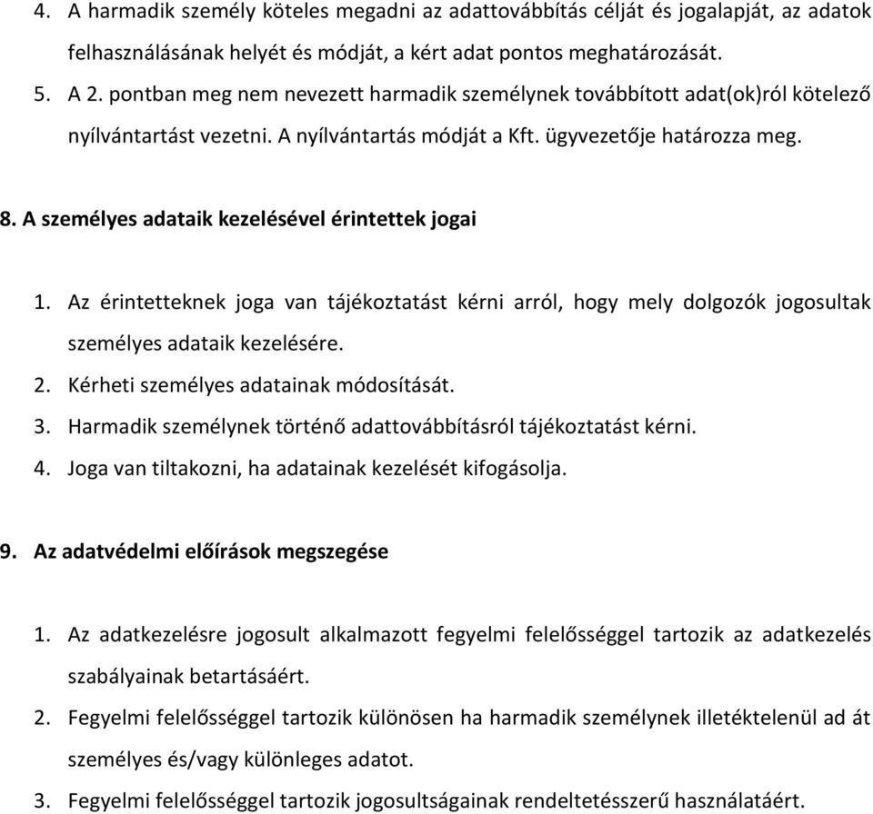 A személyes adataik kezelésével érintettek jogai 1. Az érintetteknek joga van tájékoztatást kérni arról, hogy mely dolgozók jogosultak személyes adataik kezelésére. 2.