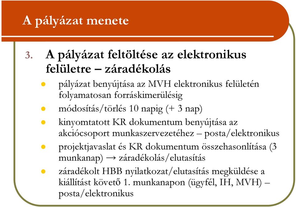 forráskimerülésig módosítás/törlés 10 napig (+ 3 nap) kinyomtatott KR dokumentum benyújtása az akciócsoport