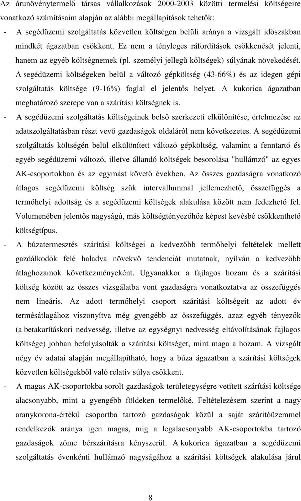 A segédüzemi költségeken belül a változó gépköltség (43-66%) és az idegen gépi szolgáltatás költsége (9- IRJODO HO MHOHQWV KHO\HW $ NXNRULFD ijd]dwedq meghatározó szerepe van a szárítási költségnek