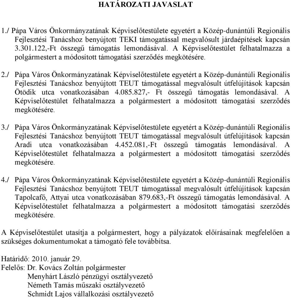 / Pápa Város Önkormányzatának Képviselőtestülete egyetért a Közép-dunántúli Regionális Fejlesztési Tanácshoz benyújtott TEUT támogatással megvalósult útfelújítások kapcsán Ötödik utca vonatkozásában