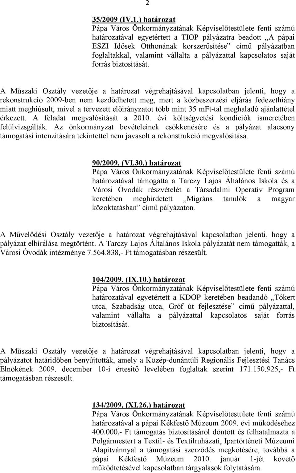 valamint vállalta a pályázattal kapcsolatos saját forrás biztosítását.