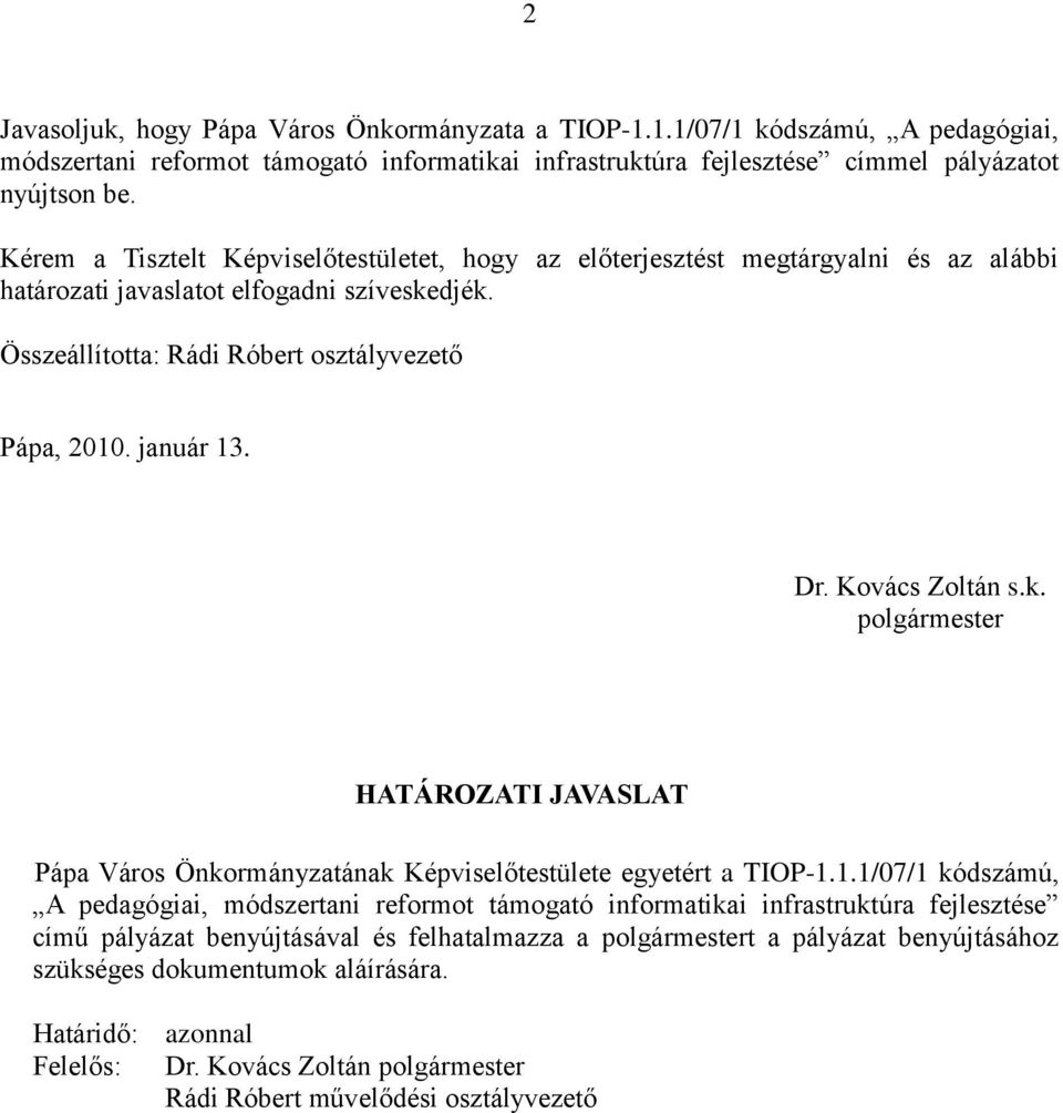 Dr. Kovács Zoltán s.k. polgármester HATÁROZATI JAVASLAT Pápa Város Önkormányzatának Képviselőtestülete egyetért a TIOP-1.