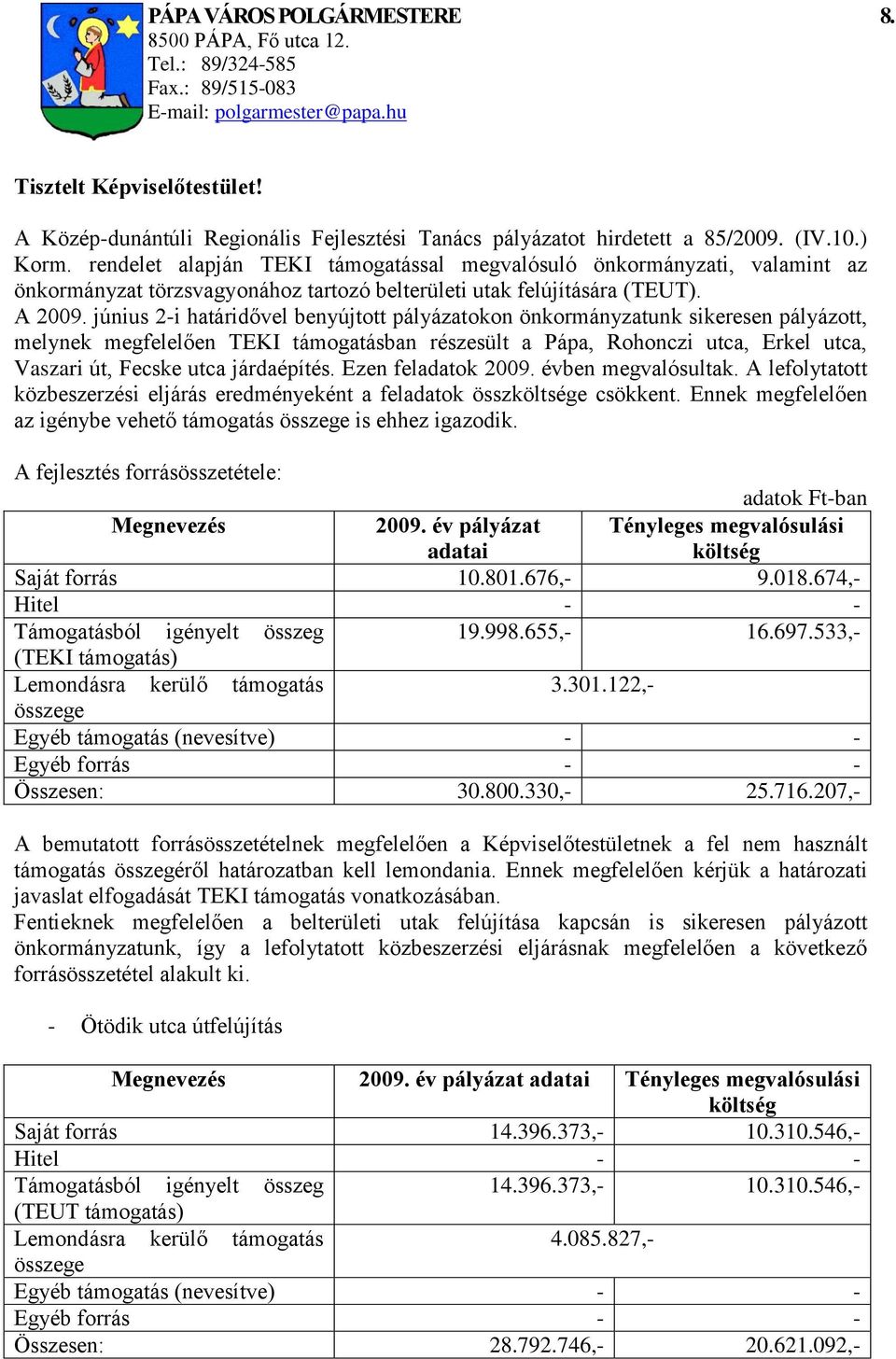 rendelet alapján TEKI támogatással megvalósuló önkormányzati, valamint az önkormányzat törzsvagyonához tartozó belterületi utak felújítására (TEUT). A 2009.