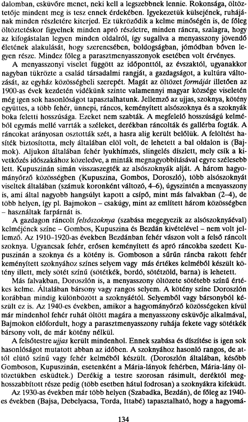 életének alakulását, hogy szerencsében, boldogságban, jómódban bőven legyen része Mindez főleg a parasztmenyasszonyok esetében volt érvényes.