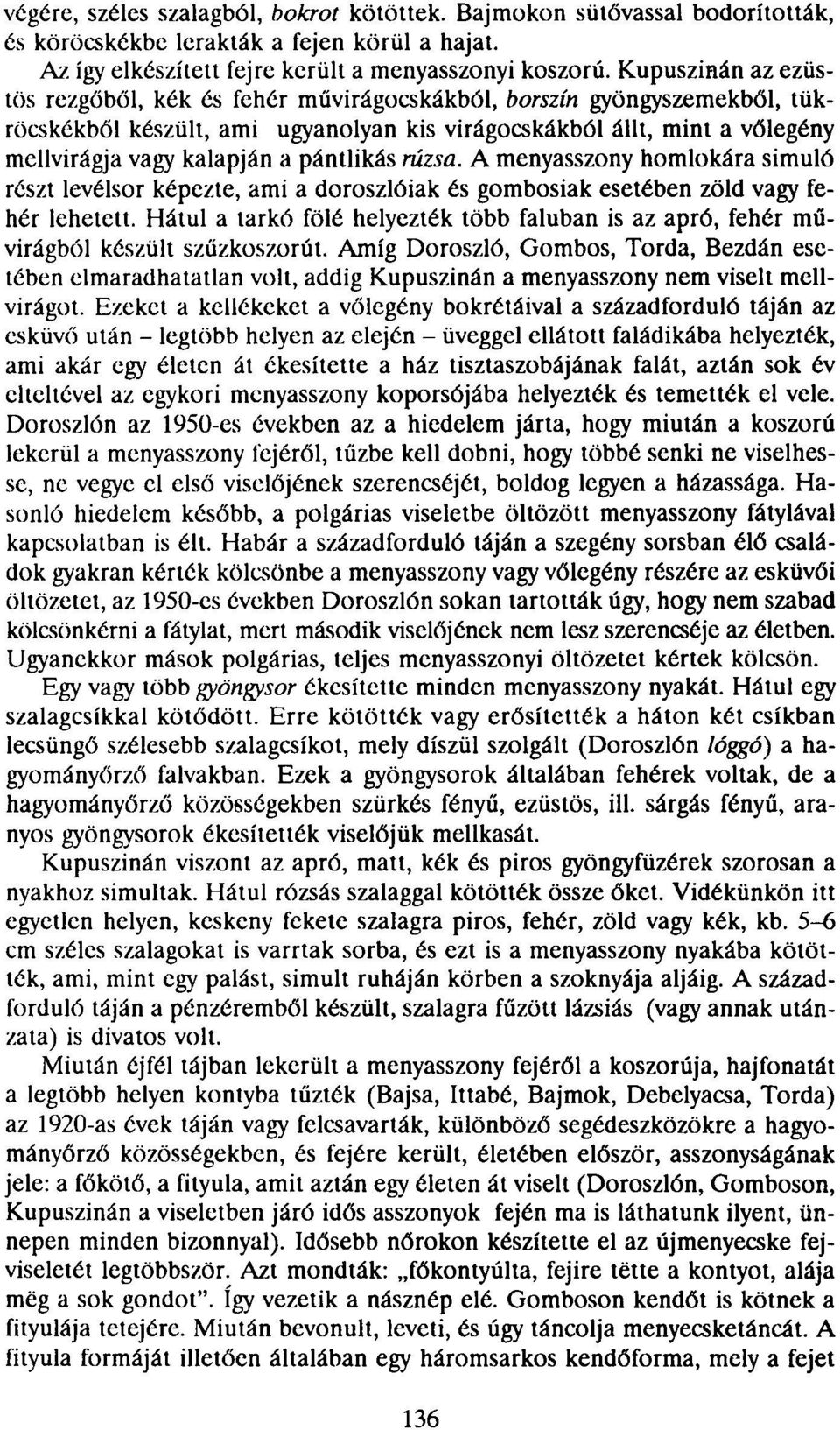 pántlikás rúzsa. A menyasszony homlokára simuló részt levélsor képezte, ami a doroszlóiak és gombosiak esetében zöld vagy fehér lehetett.