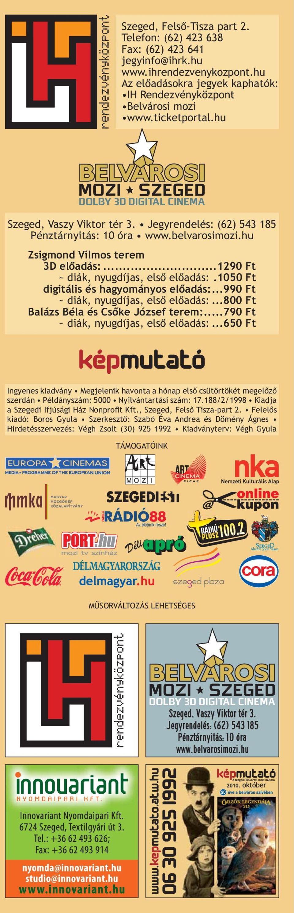 1050 Ft digitális és hagyományos elõadás:...990 Ft ~ diák, nyugdíjas, elsõ elõadás:...800 Ft Balázs Béla és Csõke József terem:...790 Ft ~ diák, nyugdíjas, elsõ elõadás:.