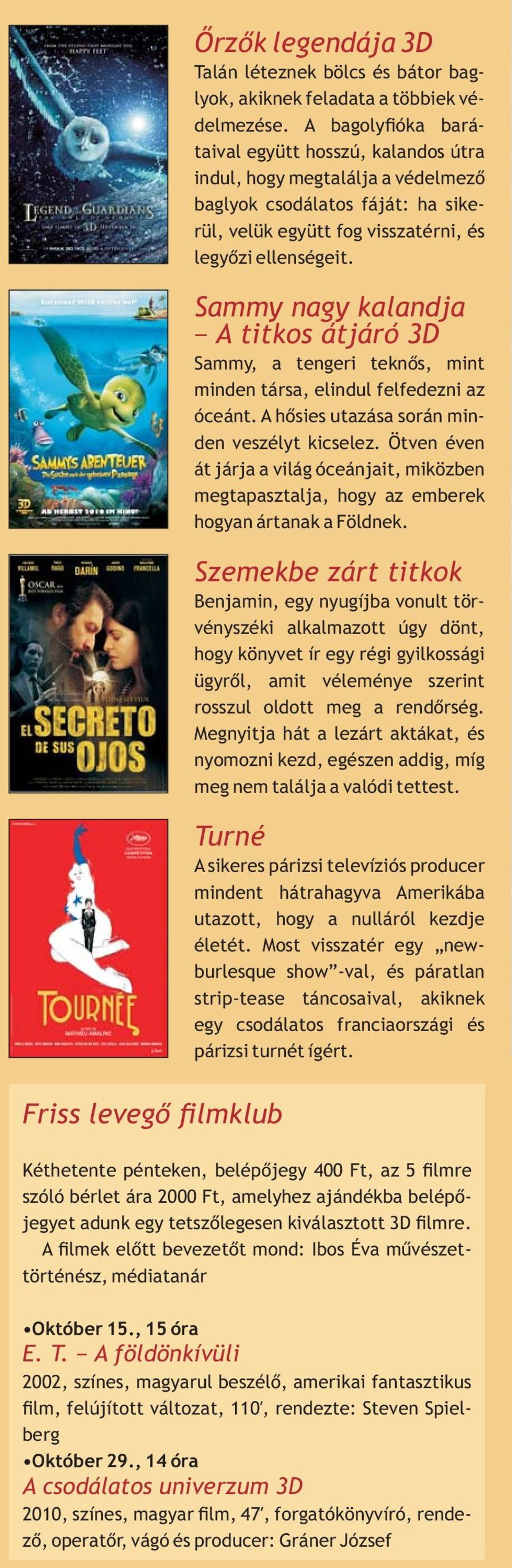 Sammy nagy kalandja A titkos átjáró 3D Sammy, a tengeri teknõs, mint minden társa, elindul felfedezni az óceánt. A hõsies utazása során minden veszélyt kicselez.