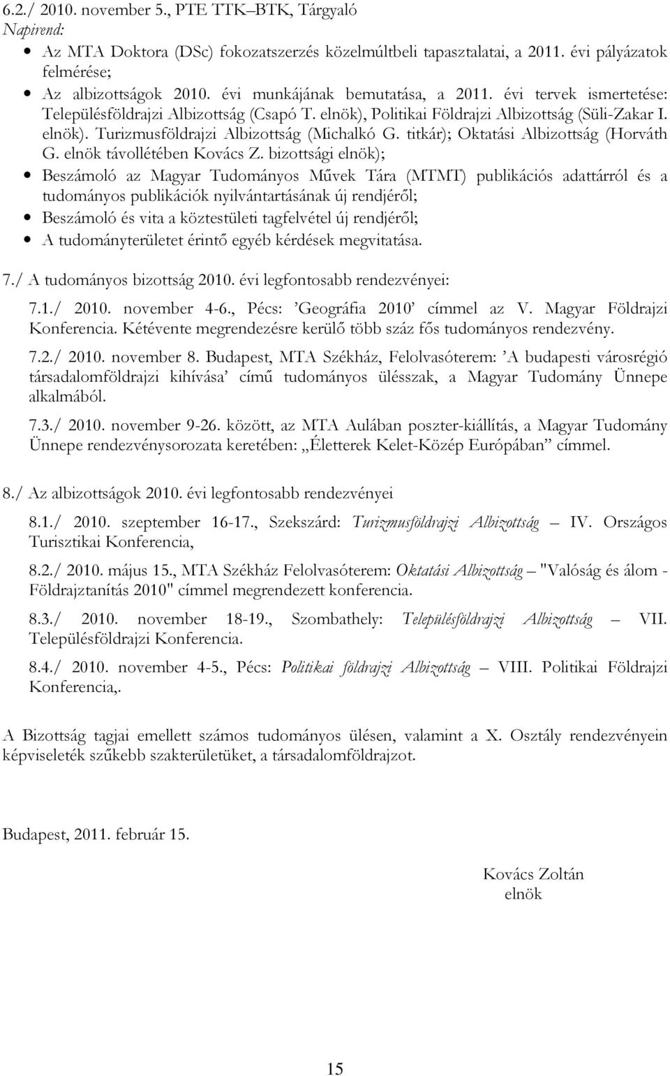 titkár); Oktatási Albizottság (Horváth G. elnök távollétében Kovács Z.