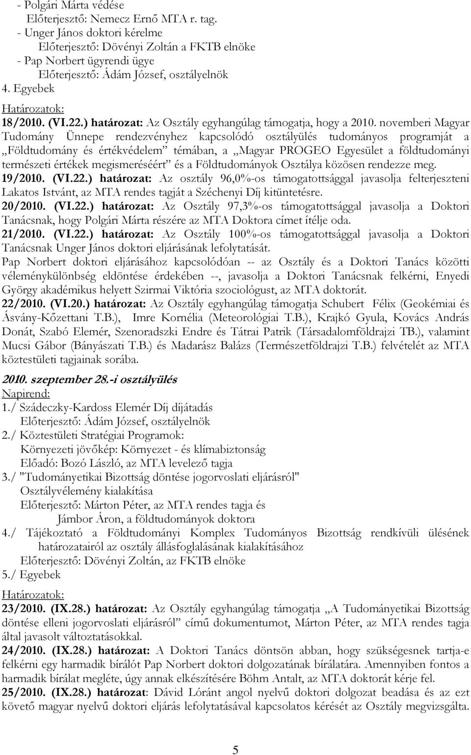 ) határozat: Az Osztály egyhangúlag támogatja, hogy a 2010.