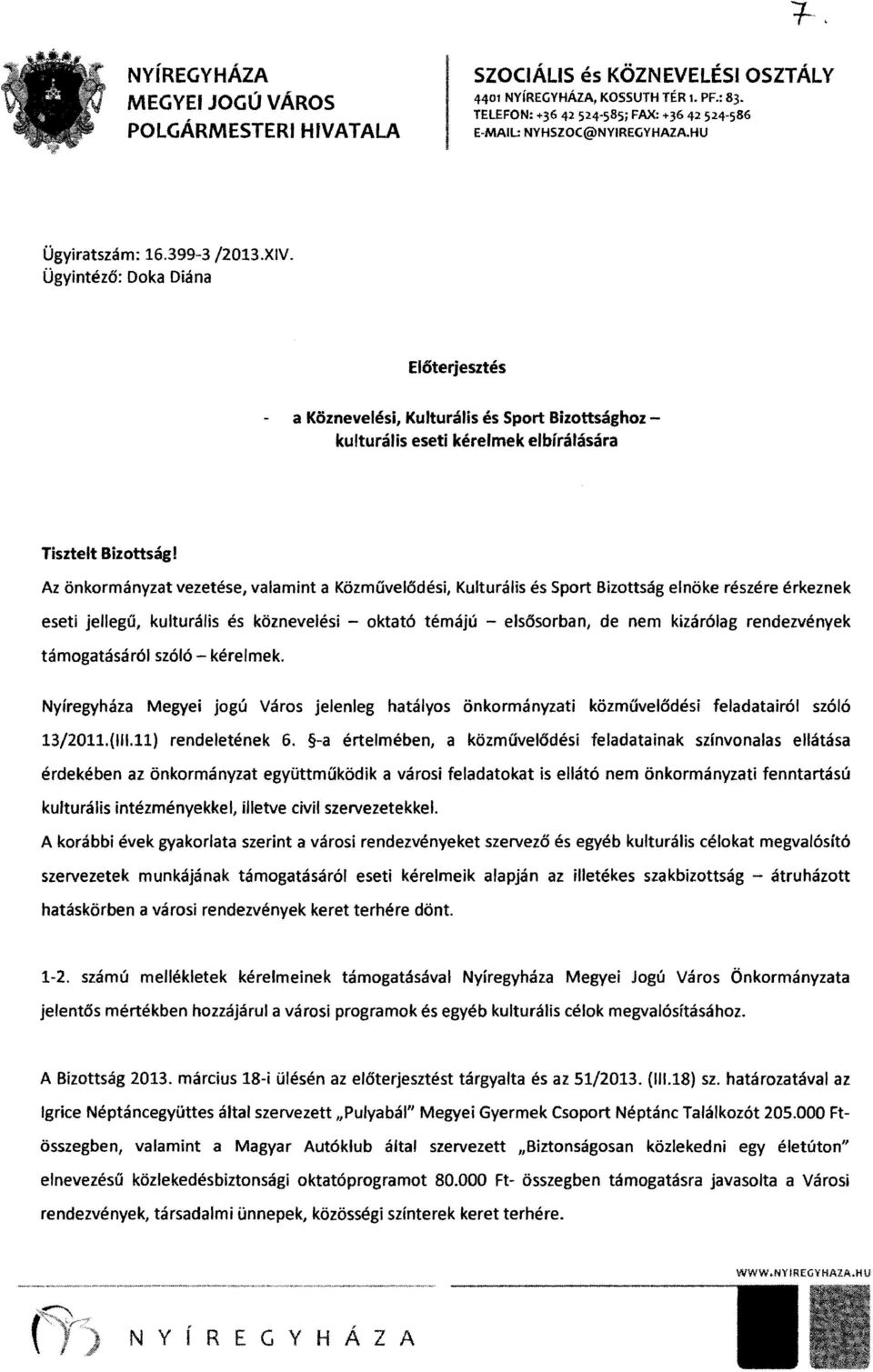 Ügyintéző: Doka Diána EI6terjesztés a Köznevelési, Kulturális és Sport Bizottsághoz kulturális eseti kérelmek elbírálására Tisztelt Bizottság!