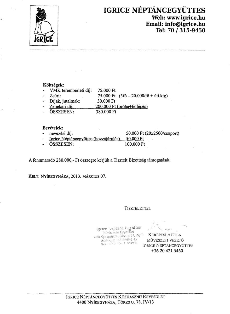 000 Ft (20x2500/csoport) - Igrice Néptáncegyüttes (hozzájárulás) 50.000 Ft. - ÖSSZESEN: 100.000 Ft A fennmaradó 280.