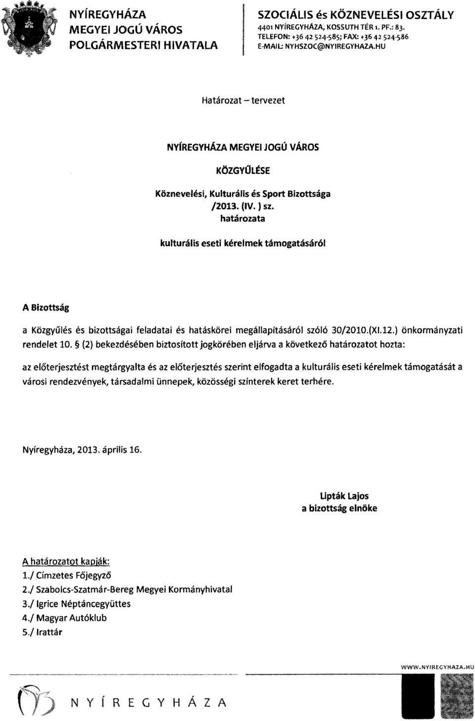 határozata kulturális eseti kérelmek támogatásáról A Bizottság a Közgyűlés és bizottságai feladatai és hatáskörei megállapításáról szóló 30/2010.(XI.12.) önkormányzati rendelet 10.