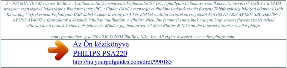 USB-kábel Csukló-távirányító A készülékkel szállítot tartozékok (régióktól AY4102 AY4208 AY4207 SBC HJ030/77 AY3192 AY4002 A típusadatok a készülék hátulján találhatóak.