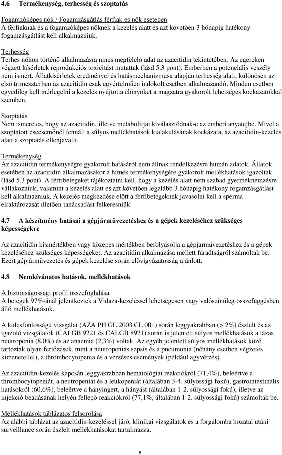 3 pont). Emberben a potenciális veszély nem ismert.